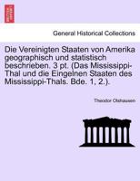 Die Vereinigten Staaten von Amerika geographisch und statistisch beschrieben. 3 pt. (Das Mississippi-Thal und die Eingelnen Staaten des Mississippi-Thals. Bde. 1, 2.). 1241423083 Book Cover