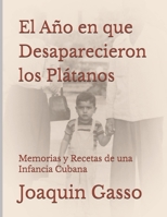El Año en que Desaparecieron los Plátanos: Memorias y Recetas de una Infancia Cubana (Spanish Edition) B0HDVXQ2Q6 Book Cover