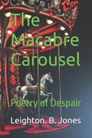 The Macabre Carousel: Poetry of Despair B0GQPYXGM5 Book Cover