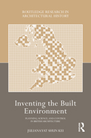 Inventing the Built Environment: Planning, Science, and Control in British Architecture C.1964 0367771381 Book Cover