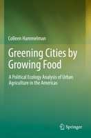 Greening Cities by Growing Food: A Political Ecology Analysis of Urban Agriculture in the Americas 3030882985 Book Cover