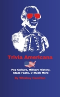 TRIVIA AMERICANA: Pop Culture, Military History, State Facts, & Much More 1961887010 Book Cover