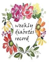 Weekly Diabetes Record: Flower Cover, Enough For 106 Weeks or 2 Years, Blood Sugar / Insulin Dose & Grams Carb Tracker, 4 Time Before-After (Breakfast, Lunch, Dinner, Bedtime) 1654514411 Book Cover