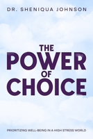 The Power of Choice: Prioritizing Well-being in a High Stress World B0C7T7WW4Q Book Cover