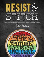Resist and Stitch: Cross Stitch Patterns for Social Change and Radical Feminist Crafting B0FJ7FKVWS Book Cover