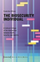 The Biosecurity Individual: A Cultural Critique of the Intersection between Health, Security, and Identity (American Culture Studies) 3837671453 Book Cover