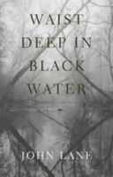 Waist Deep in Black Water 0820326216 Book Cover