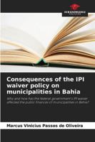 Consequences of the IPI waiver policy on municipalities in Bahia: Why and how has the federal government's IPI waiver affected the public finances of municipalities in Bahia? 6208732840 Book Cover