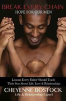 Break Every Chain: Lessons Every Father Should Teach Their Son about Life, Love & Relationships 0988425831 Book Cover