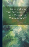 Air and Rain. The Beginnings of a Chemical Climatology 1021452920 Book Cover