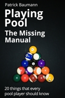 Playing Pool - The Missing Manual. 20 things that every pool player should know 1507775792 Book Cover