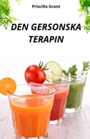 DEN GERSONSKA TERAPIN. DET NATURLIGA BOTEMEDLET MOT CANCER: NATURMEDICINENS KRAFT VID BEHANDLING AV CANCER OCH DEGENERATIVA SJUKDOMAR B0FTFJMCF9 Book Cover