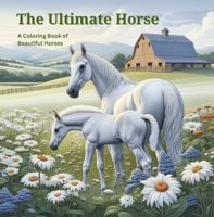The Ultimate Horse: A Coloring Book of 50 Beautiful Horses for Children and Adults 1956054049 Book Cover