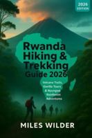 RWANDA HIKING & TREKKING GUIDE 2026: Volcano Trails, Gorilla Tours & Nyungwe Rainforest Adventures (TRAILBLAZERS SERIES) B0G43TC7Y6 Book Cover