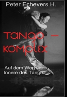 Tango-Komplex: Auf dem Weg ins Innere des Tango 1514737612 Book Cover