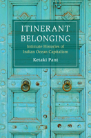 Itinerant Belonging: Intimate Histories of Indian Ocean Capitalism 1009601601 Book Cover
