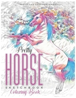 Pretty Horse Sketchbook Coloring Book: A Grayscale Coloring Book with Amazing Pencil Drawings of Beautiful Horses in Wonderful Natue Scenes for Art Therapy and Relaxation (Animal Coloring Pages) 1693200899 Book Cover