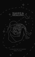 Naked & Healing: A collection of poetry B0DH3HNQDC Book Cover
