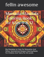 Mandala: Mandala Coloring Book for Kids 4-8-12: Big Mandalas to Color for Relaxation And Stress: Symmetrical Designs Coloring Books For Children And Teens For All Levels. B0841XX7HL Book Cover
