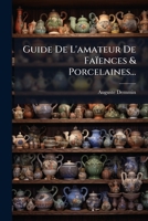 Guide de l'Amateur de Faiences Et Porcelaines ... 1272113361 Book Cover