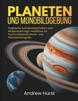 Planeten Und Mondbildgebung: Praktische Aufnahmetechniken und Bildbearbeitungs-Workflows für hochauflösende Mond- und Planetenfotografie (German Edition) B0G5X326SX Book Cover