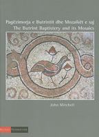Pagëzimorja e Butrintit dhe mozaiket e saj/The Butrint Baptistery And Its Mosaics 0953555658 Book Cover