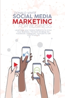 Social Media Marketing for Business: Leverage your Online Platforms to Grow Your Business. The best strategy for Facebook, Instagram, YouTube to Sell Your Products 191436936X Book Cover