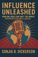 Influence Unleashed: How One Voice Can Shift The World 1733023577 Book Cover