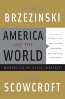 America and the World: Conversations on the Future of American Foreign Policy 0465015018 Book Cover