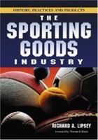 The Sporting Goods Industry: History, Practices and Products 0786427183 Book Cover