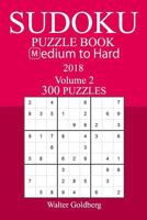 300 Medium to Hard Sudoku Puzzle Book - 2018 1974017494 Book Cover