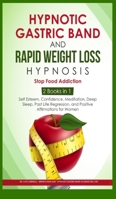 Hypnotic Gastric Band and Rapid Weight loss Hypnosis: 2 BOOKS IN 1 - Self Esteem, Confidence, Meditation, Deep Sleep, Past Life Regression, and Positive Affirmations for Women 1801131430 Book Cover