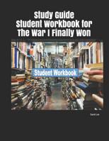Study Guide Student Workbook for The War I Finally Won 1093385588 Book Cover
