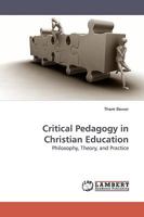 Critical Pedagogy in Christian Education: Philosophy, Theory, and Practice 3838308999 Book Cover
