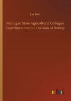 Michigan State Agricultural Collegue Experimen Station, Division of Botany 3752325054 Book Cover