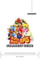 Destiny’s Super Mario RPG Strategy Guide: The Complete 2023 Unofficial Player’s Manual for the Playing the Game (Destiny's Game Guide Books) B0CNZR2FHM Book Cover