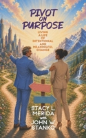 Pivot on Purpose : Living a Life of Intentional and Meaningful Change 1633603652 Book Cover