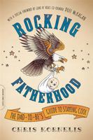 Rocking Fatherhood: The Dad-To-Be's Guide to Staying Cool 0738218774 Book Cover