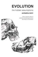 Evolution: The Hidden Assumptions: How a Simple Idea of Selective Breeding Became the Theory of Evolution 1717910874 Book Cover