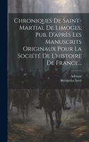 Chroniques De Saint-martial De Limoges, Pub. D'après Les Manuscrits Originaux Pour La Société De L'histoire De France... (French Edition) 1020131071 Book Cover