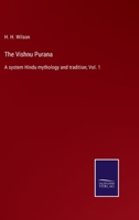 The Vishnu Purán: A System of Hindu Mythology and Tradition; Volume 1 101812067X Book Cover