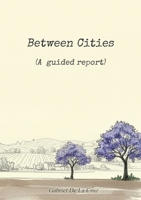 Between Cities: (A guided report) 9925826349 Book Cover
