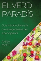 El Verd Paradís: Guia introductòria a la cuina vegetariana per a principiants 1835501443 Book Cover