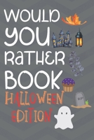 Would You Rather Halloween Edition: Hilarious And Challenging Question Game Book For Boys And Girls To Play With During Halloween (Activity Book For Halloween) - Great Gift Activity Book For Children B09BLDND84 Book Cover