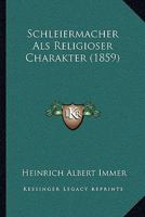Schleiermacher Als Religioser Charakter (1859) 1160251789 Book Cover