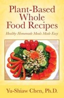 Plant-Based Whole Food Recipes Healthy Homemade Meals Made Easy 1977209521 Book Cover