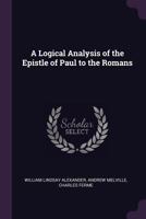 A Logical Analysis of the Epistle of Paul to the Romans 1018964029 Book Cover