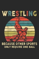 Wrestling Because Other Sports Only Require One Ball: Wrestling Because Other Sports Only Require One Ball Journal/Notebook Blank Lined Ruled 6x9 100 Pages 1695329724 Book Cover