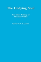 The Undying Soul and Other Writings of Alexander Wilder 1365645231 Book Cover