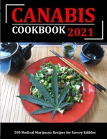 Canabis Cookbook 2021: 200 Medical Marijuana Recipes for Savory Edibles B09FRZNJ8X Book Cover